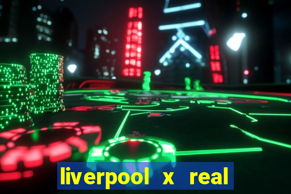 liverpool x real madrid canaisplay
